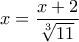 x=\dfrac{x+2}{\sqrt[3]{11}}
