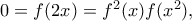 0=f(2x)=f^2(x)f(x^2),