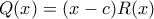 Q(x)=(x-c)R(x)