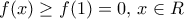 f(x)\ge f(1)=0,\,x\in R