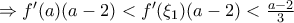 \Rightarrow f'(a)(a-2)<f'(\xi_1)(a-2)<\frac{a-2}{3}