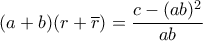 \displaystyle{(a+b)(r+\overline{r})=\frac{c-(ab)^2}{ab}