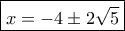 \boxed{x=-4 \pm 2\sqrt 5 }