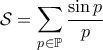 \displaystyle{\mathcal{S} = \sum_{ p \in \mathbb{P}} \frac{\sin p}{p}}
