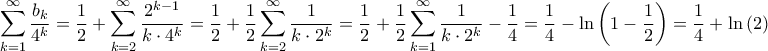 \displaystyle{\sum\limits_{k = 1}^\infty  {\frac{{{b_k}}}{{{4^k}}}}  = \frac{1}{2} + \sum\limits_{k = 2}^\infty  {\frac{{{2^{k - 1}}}}{{k \cdot {4^k}}}}  = \frac{1}{2} + \frac{1}{2}\sum\limits_{k = 2}^\infty  {\frac{1}{{k \cdot {2^k}}}}  = \frac{1}{2} + \frac{1}{2}\sum\limits_{k = 1}^\infty  {\frac{1}{{k \cdot {2^k}}}}  - \frac{1}{4} = \frac{1}{4} - \ln \left( {1 - \frac{1}{2}} \right) = \frac{1}{4} + \ln \left( 2 \right)}