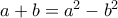 a+b=a^2-b^2