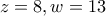 z=8,w=13