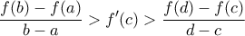 \displaystyle\frac{f(b)-f(a)}{b-a}> {f}'(c)>\frac{f(d)-f(c)}{d-c}