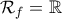 \mathcal{R}_f=\mathbb{R}