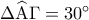 \Delta \widehat{\rm A}\Gamma  = {30^ \circ }