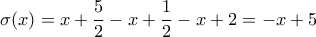 \displaystyle{\sigma(x)=x+\frac{5}{2}-x+\frac{1}{2}-x+2=-x+5}