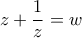 \displaystyle{z+\frac{1}{z}=w}