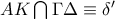 AK   \bigcap{\Gamma \Delta }\equiv \delta   '