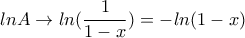 \displaystyle{lnA\to ln(\frac{1}{1-x})=-ln(1-x)}