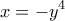 \displaystyle{x =  - {y^4}}