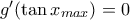 g'(\tan x_{max})=0 g'(\tan x_{max})=0