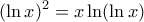 \displaystyle (\ln x)^2=x\ln (\ln x)