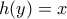 \displaystyle{h(y) = x}