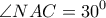\displaystyle \angle NAC = {30^0} \displaystyle \angle NAC = {30^0}