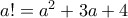 a! = a^2 + 3a + 4
