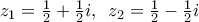 {{z}_{1}}=\frac{1}{2}+\frac{1}{2}i,\,\,\,{{z}_{2}}=\frac{1}{2}-\frac{1}{2}i