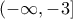 \displaystyle{\left(-\infty,-3\right]}