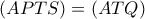 (APTS)=(ATQ)