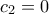 c_2=0