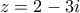\displaystyle{z = 2 - 3i}