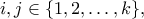 \displaystyle{i,j \in \left\{ {1,2, \ldots ,k} \right\}},