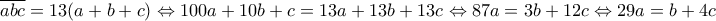 \overline{abc}=13(a+b+c)\Leftrightarrow 100a+10b+c=13a+13b+13c\Leftrightarrow 87a=3b+12c\Leftrightarrow 29a=b+4c \overline{abc}=13(a+b+c)\Leftrightarrow 100a+10b+c=13a+13b+13c\Leftrightarrow 87a=3b+12c\Leftrightarrow 29a=b+4c