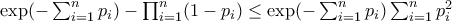 \exp(-\sum_{i=1}^{n}p_{i})-\prod_{i=1}^{n}(1-p_{i})\leq \exp(-\sum_{i=1}^{n}p_{i})\sum_{i=1}^{n}p_{i}^{2}