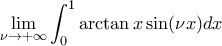 \displaystyle \lim_{\nu \to +\infty} \int_{0}^{1} \arctan{x} \sin(\nu x) dx