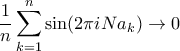\displaystyle{ \dfrac {1}{n} \sum _{k=1}^{n} \sin (2\pi iNa_k}) \to 0 