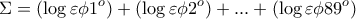 \displaystyle{\Sigma=(\log \varepsilon\phi 1^o)+(\log \varepsilon\phi 2^o)+ ...+ (\log \varepsilon\phi 89^o)}