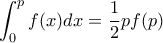 \displaystyle{\int _0^p f(x)dx = \dfrac {1}{2} pf(p)}