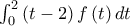 \int_{0}^{2}\left( t-2\right) f\left( t\right) dt