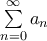 \sum \limits_{n=0}^{\infty} a_n