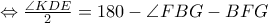 \Leftrightarrow \frac{\angle KDE}{2}=180-\angle FBG-BFG