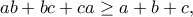 \displaystyle{ab+bc+ca\geq a+b+c,}