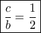 \boxed{\frac{c}{b}=\frac{1}{2}}