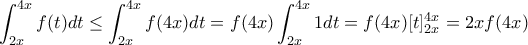 \displaystyle{\int_{2x}^{4x} f(t)dt\leq \int_{2x}^{4x} f(4x)dt=f(4x)\int_{2x}^{4x} 1dt=f(4x)[t]_{2x}^{4x}=2xf(4x)}