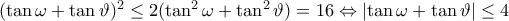 (\tan\omega +\tan\vartheta )^2\leq 2(\tan^2\omega+\tan^2\vartheta )=16\Leftrightarrow \left | \tan \omega +\tan \vartheta \right |\leq 4