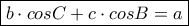 \displaystyle{\boxed{b\cdot cosC+c\cdot cosB=a}}