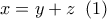 x = y + z\,\,\left( 1 \right)