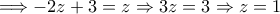 \Longrightarrow -2z+3=z\Rightarrow 3z=3 \Rightarrow z=1
