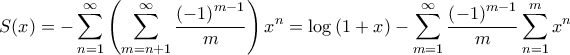 \displaystyle{S(x) =  - \sum\limits_{n = 1}^\infty  {\left( {\sum\limits_{m = n + 1}^\infty  {\frac{{{{\left( { - 1} \right)}^{m - 1}}}}{m}} } \right){x^n}}  = \log \left( {1 + x} \right) - \sum\limits_{m = 1}^\infty  {\frac{{{{\left( { - 1} \right)}^{m - 1}}}}{m}\sum\limits_{n = 1}^m {{x^n}} } }