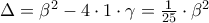 \Delta  = {\beta ^2} - 4 \cdot 1 \cdot \gamma  = \frac{1}{{25}} \cdot {\beta ^2}