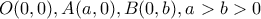 O(0,0), A(a, 0), B(0,b), a>b>0