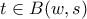t\in B(w,s) t\in B(w,s)